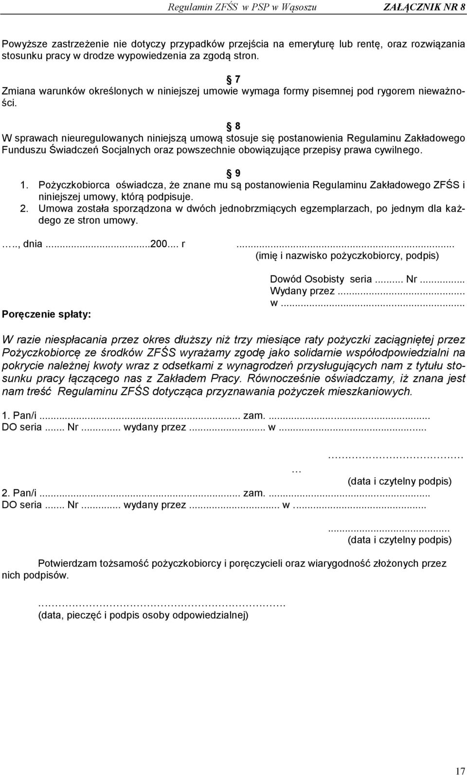 8 W sprawach nieuregulowanych niniejszą umową stosuje się postanowienia Regulaminu Zakładowego Funduszu Świadczeń Socjalnych oraz powszechnie obowiązujące przepisy prawa cywilnego. 9 1.