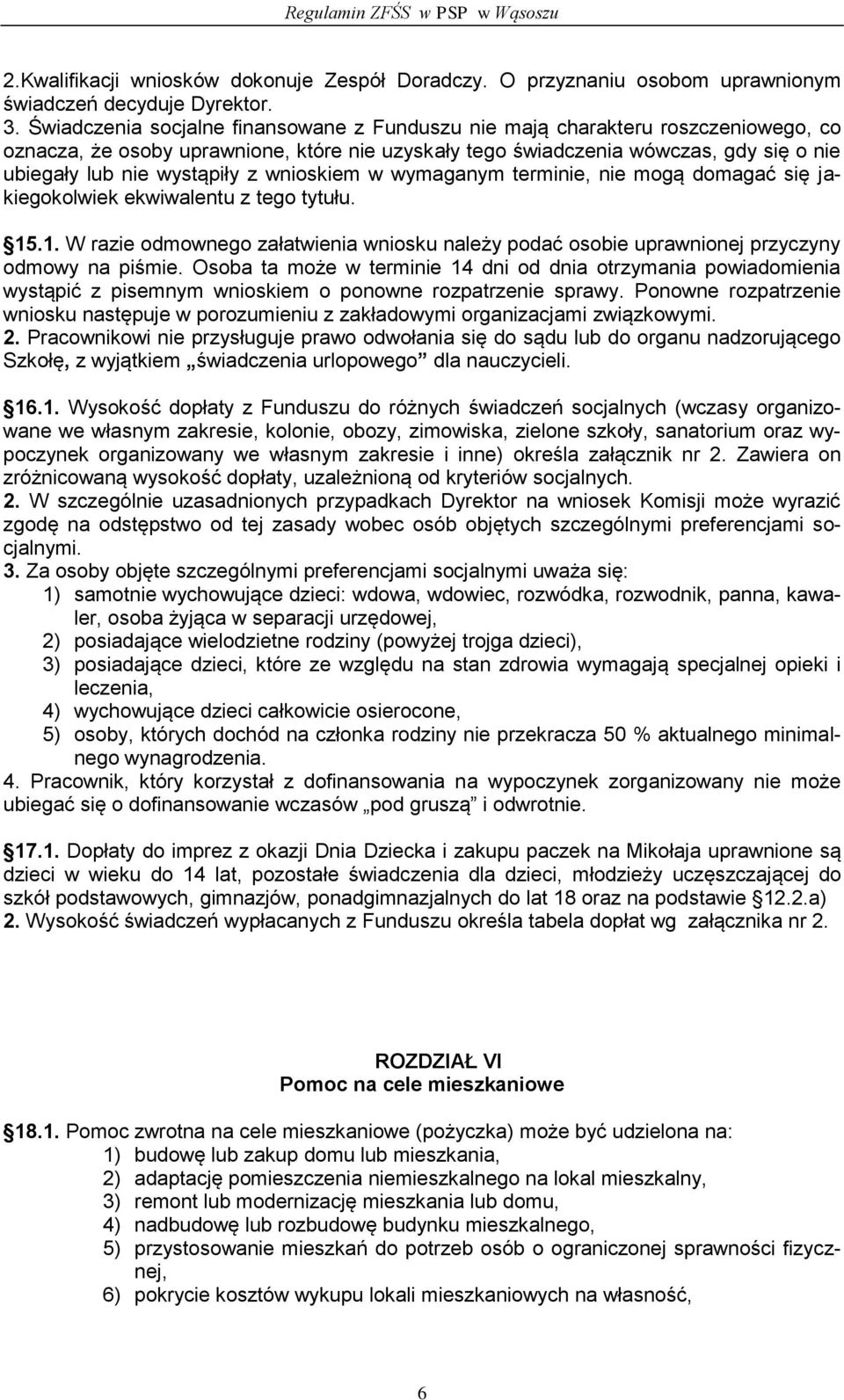 z wnioskiem w wymaganym terminie, nie mogą domagać się jakiegokolwiek ekwiwalentu z tego tytułu. 15.1. W razie odmownego załatwienia wniosku należy podać osobie uprawnionej przyczyny odmowy na piśmie.