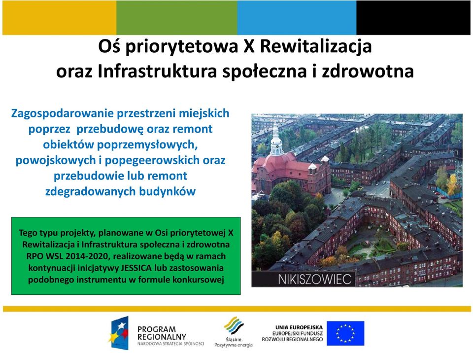 budynków Tego typu projekty, planowane w Osi priorytetowej X Rewitalizacja i Infrastruktura społeczna i zdrowotna RPO WSL