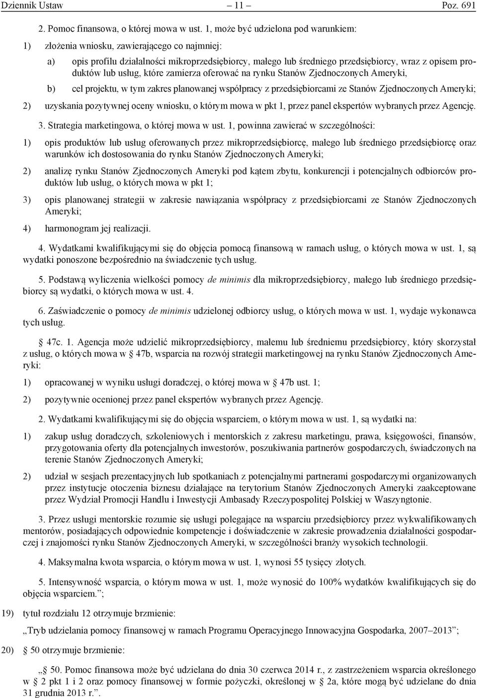 usług, które zamierza oferować na rynku Stanów Zjednoczonych Ameryki, b) cel projektu, w tym zakres planowanej współpracy z przedsiębiorcami ze Stanów Zjednoczonych Ameryki; 2) uzyskania pozytywnej