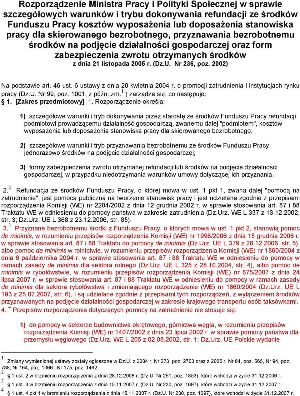 2002) Na podstawie art. 46 ust. 6 ustawy z dnia 20 kwietnia 2004 r. o promocji zatrudnienia i instytucjach rynku pracy (Dz.U. Nr 99, poz. 1001, z późn. zm. 1 ) zarządza się, co następuje: 1.