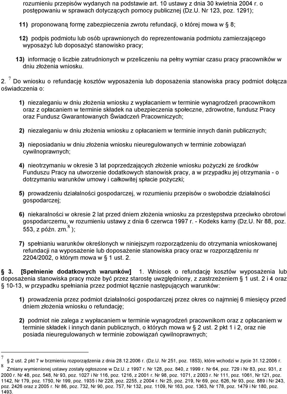 stanowisko pracy; 13) informację o liczbie zatrudnionych w przeliczeniu na pełny wymiar czasu pracy pracowników w dniu złożenia wniosku. 2.