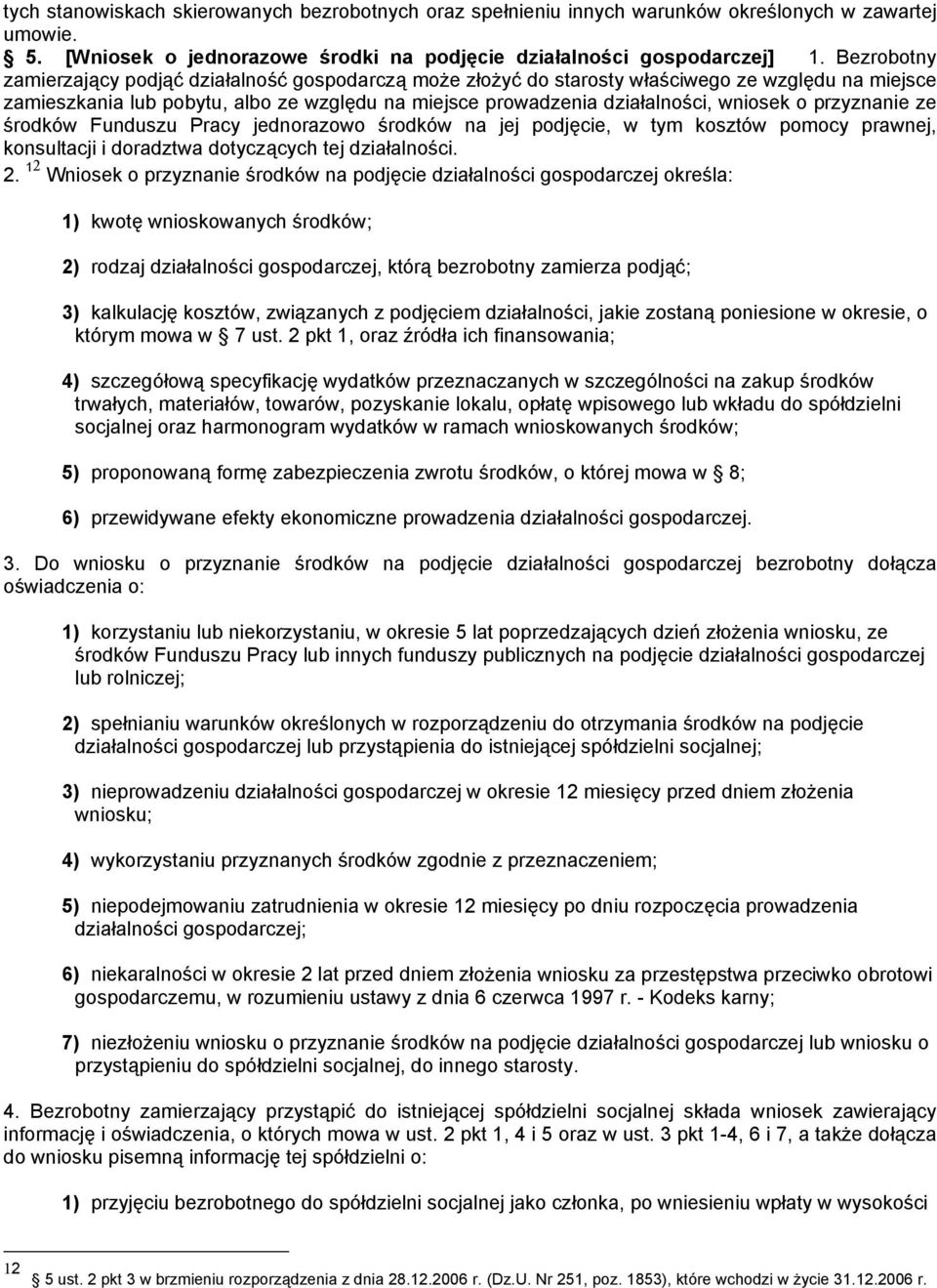 przyznanie ze środków Funduszu Pracy jednorazowo środków na jej podjęcie, w tym kosztów pomocy prawnej, konsultacji i doradztwa dotyczących tej działalności. 2.