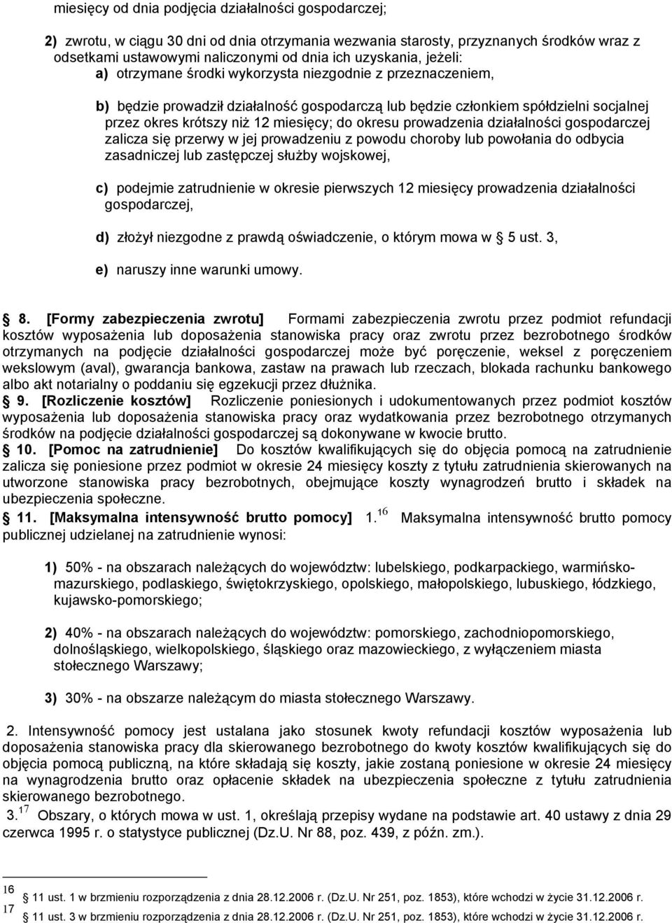 okresu prowadzenia działalności gospodarczej zalicza się przerwy w jej prowadzeniu z powodu choroby lub powołania do odbycia zasadniczej lub zastępczej służby wojskowej, c) podejmie zatrudnienie w