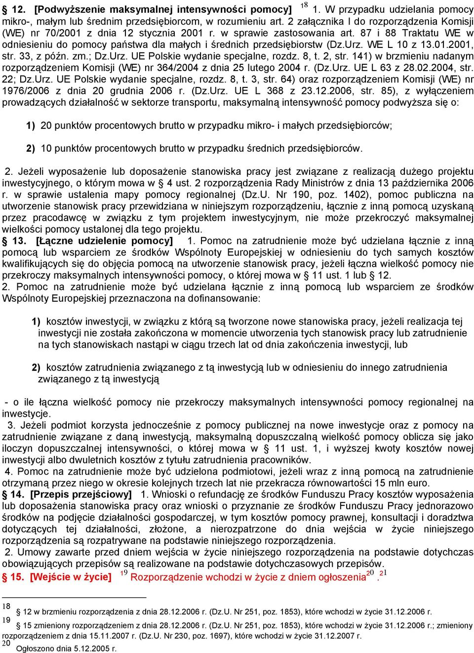 87 i 88 Traktatu WE w odniesieniu do pomocy państwa dla małych i średnich przedsiębiorstw (Dz.Urz. WE L 10 z 13.01.2001, str. 33, z późn. zm.; Dz.Urz. UE Polskie wydanie specjalne, rozdz. 8, t.