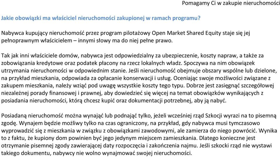 Tak jak inni właściciele domów, nabywca jest odpowiedzialny za ubezpieczenie, koszty napraw, a także za zobowiązania kredytowe oraz podatek płacony na rzecz lokalnych władz.