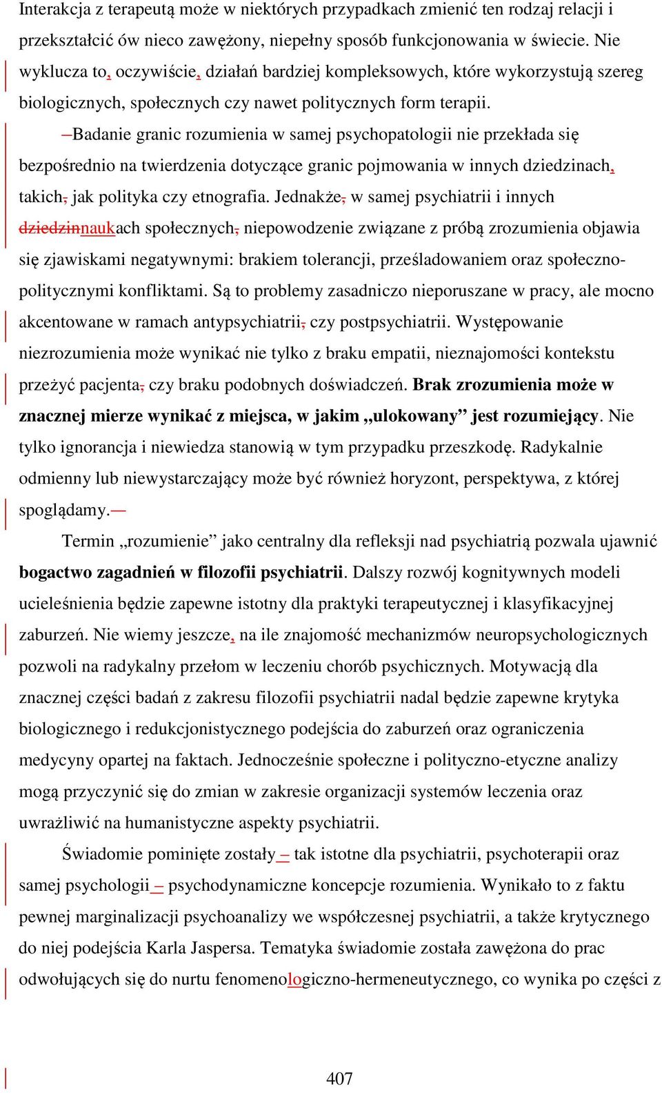 Badanie granic rozumienia w samej psychopatologii nie przekłada się bezpośrednio na twierdzenia dotyczące granic pojmowania w innych dziedzinach, takich, jak polityka czy etnografia.
