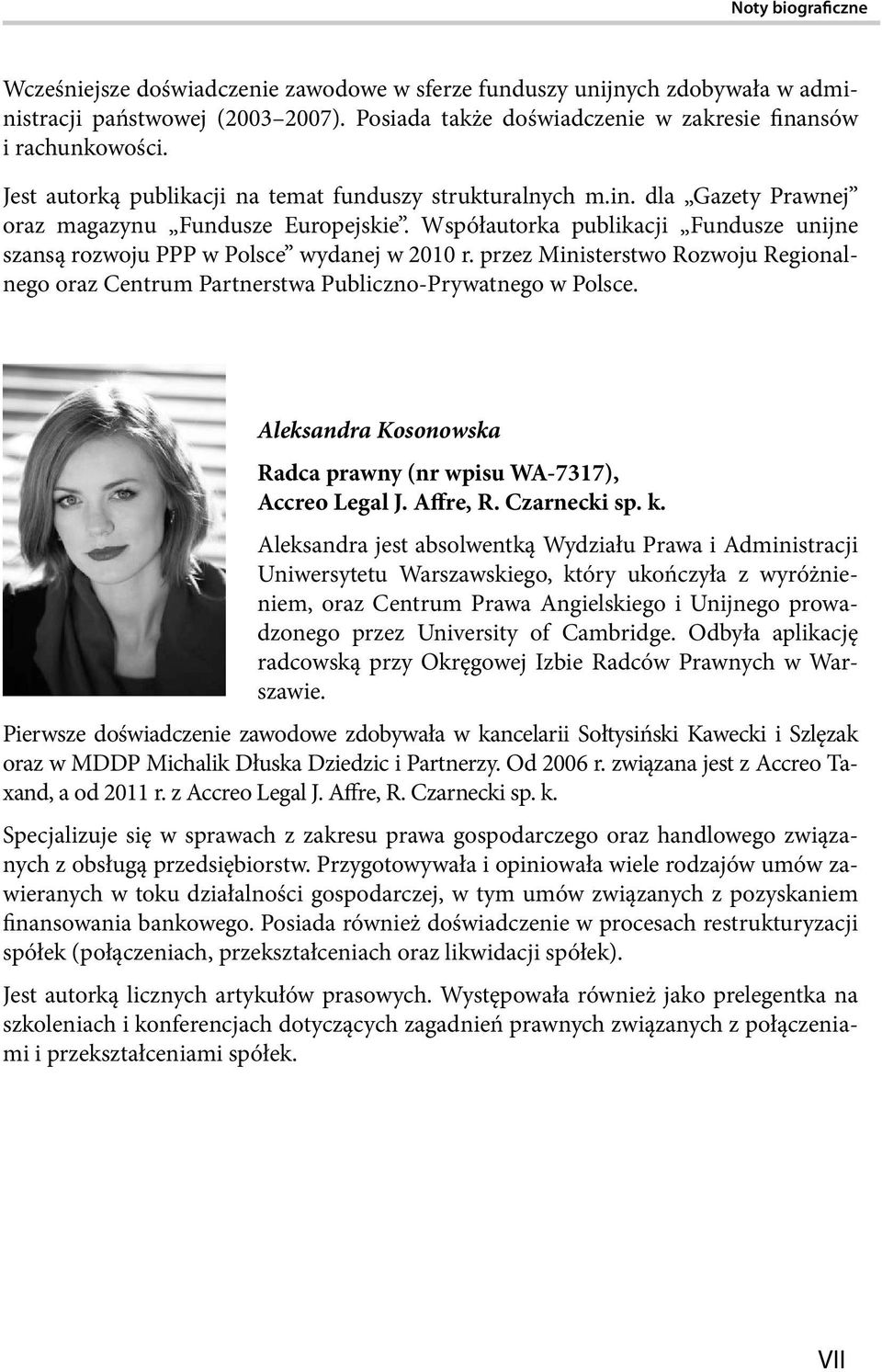Współautorka publikacji Fundusze unijne szansą rozwoju PPP w Polsce wydanej w 2010 r. przez Ministerstwo Rozwoju Regionalnego oraz Centrum Partnerstwa Publiczno-Prywatnego w Polsce.