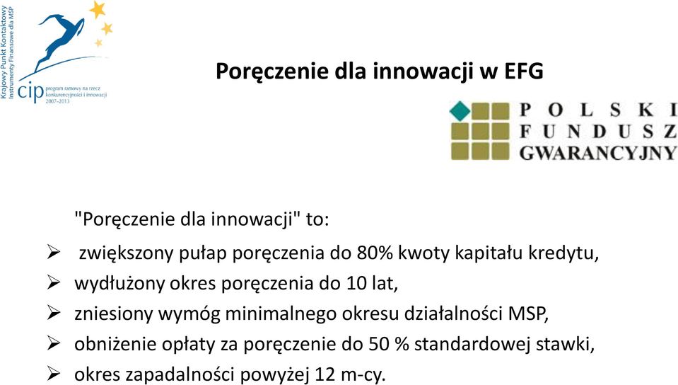 do 10 lat, zniesiony wymóg minimalnego okresu działalności MSP, obniżenie