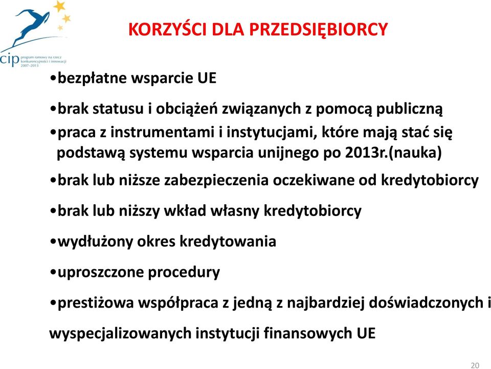 (nauka) brak lub niższe zabezpieczenia oczekiwane od kredytobiorcy brak lub niższy wkład własny kredytobiorcy