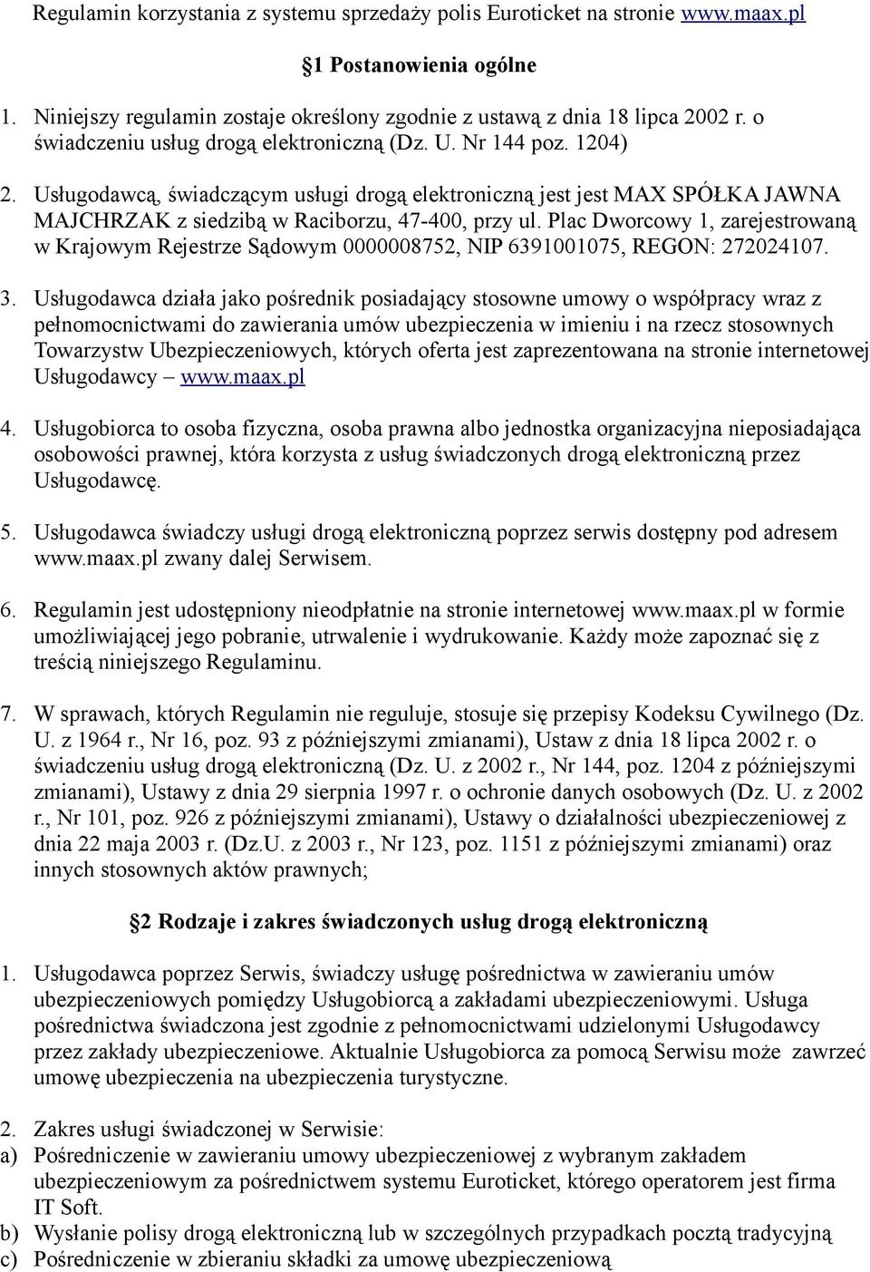 Plac Dworcowy 1, zarejestrowaną w Krajowym Rejestrze Sądowym 0000008752, NIP 6391001075, REGON: 272024107. 3.