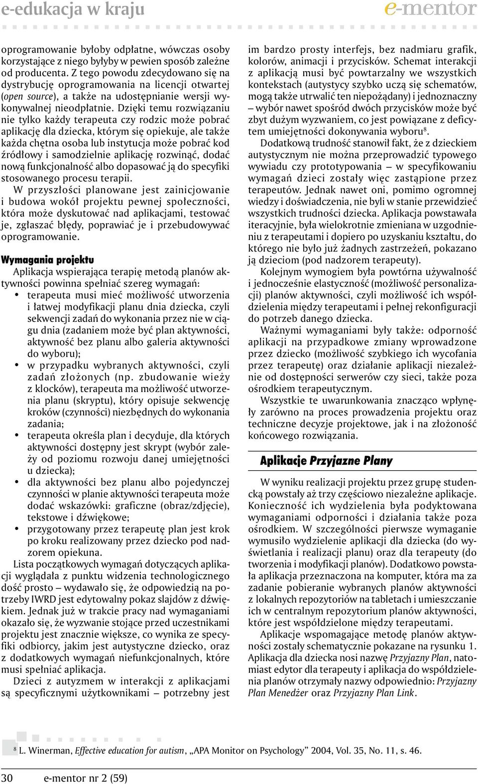 Dzięki temu rozwiązaniu nie tylko każdy terapeuta czy rodzic może pobrać aplikację dla dziecka, którym się opiekuje, ale także każda chętna osoba lub instytucja może pobrać kod źródłowy i