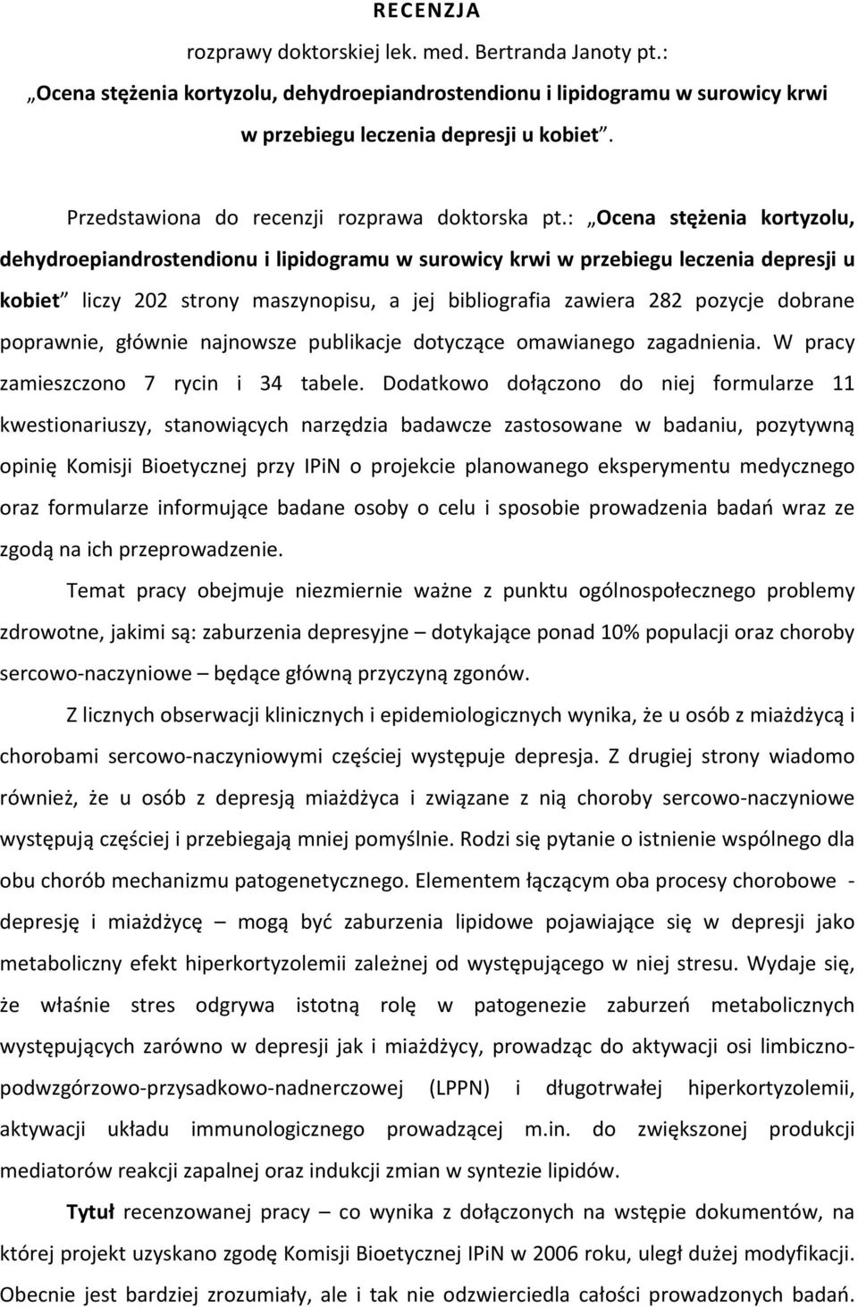 : Ocena stężenia kortyzolu, dehydroepiandrostendionu i lipidogramu w surowicy krwi w przebiegu leczenia depresji u kobiet liczy 202 strony maszynopisu, a jej bibliografia zawiera 282 pozycje dobrane