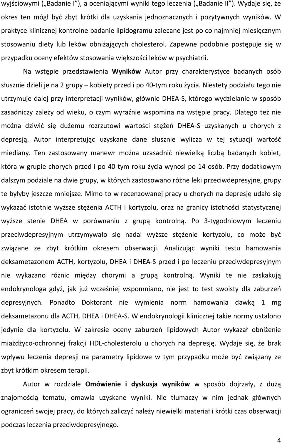 Zapewne podobnie postępuje się w przypadku oceny efektów stosowania większości leków w psychiatrii.