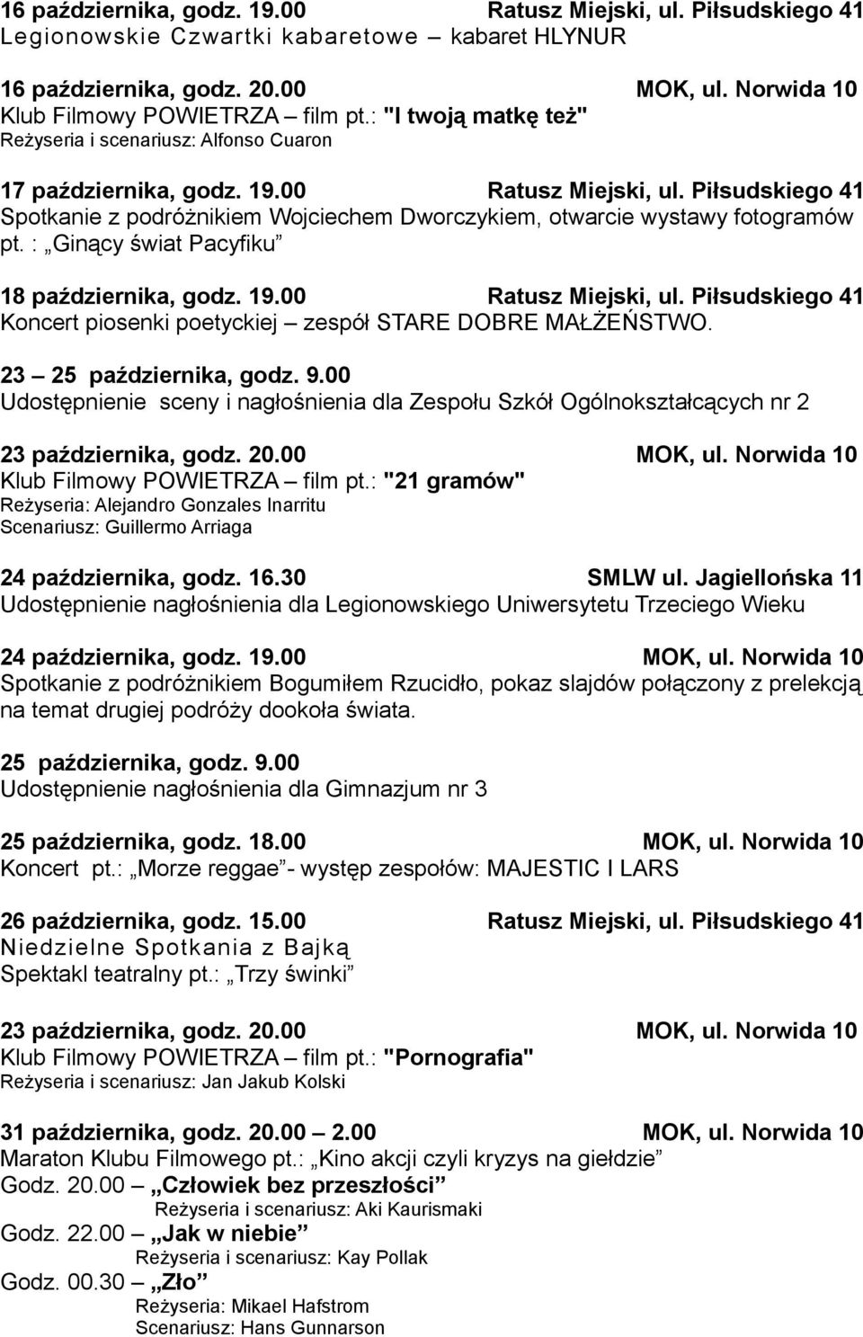 Piłsudskiego 41 Spotkanie z podróżnikiem Wojciechem Dworczykiem, otwarcie wystawy fotogramów pt. : Ginący świat Pacyfiku 18 października, godz. 19.00 Ratusz Miejski, ul.