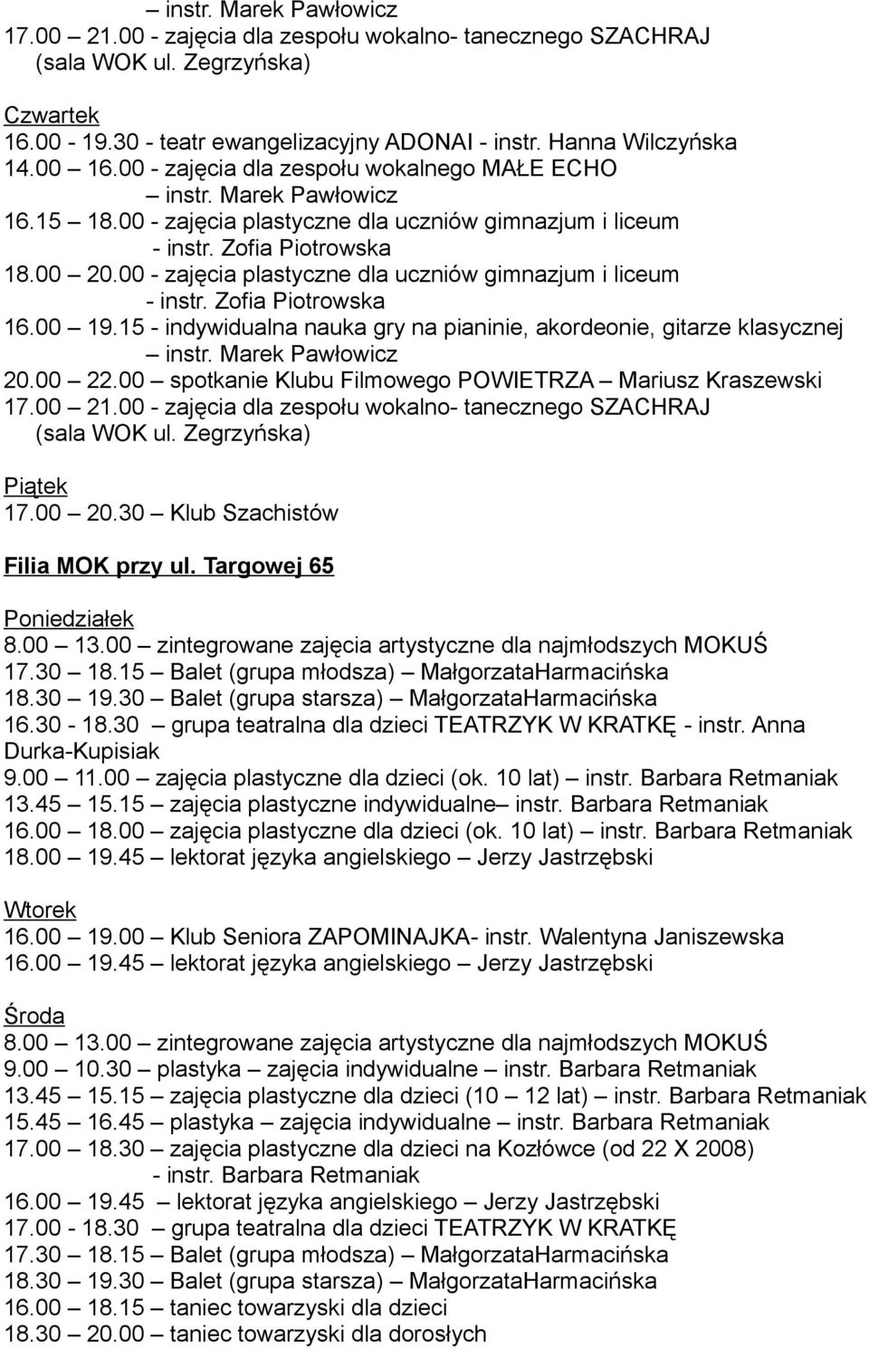 15 - indywidualna nauka gry na pianinie, akordeonie, gitarze klasycznej 20.00 22.00 spotkanie Klubu Filmowego POWIETRZA Mariusz Kraszewski 17.00 21.