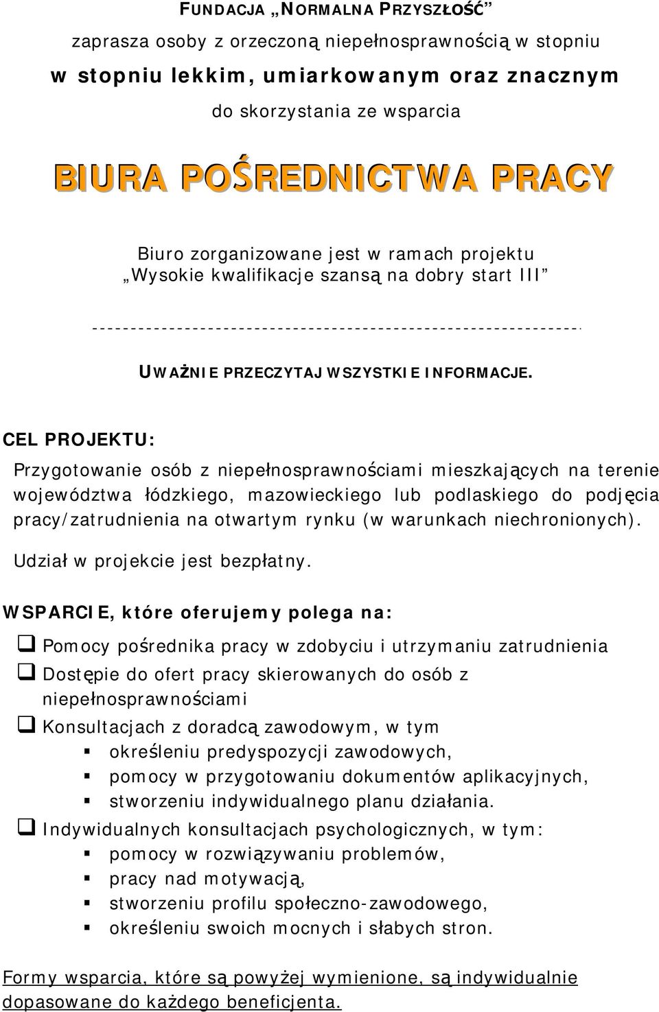 CEL PROJEKTU: Przygotowanie osób z niepe nosprawno ciami mieszkaj cych na terenie województwa ódzkiego, mazowieckiego lub podlaskiego do podj cia pracy/zatrudnienia na otwartym rynku (w warunkach