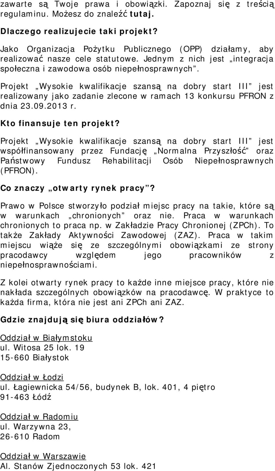 Projekt Wysokie kwalifikacje szans na dobry start III jest realizowany jako zadanie zlecone w ramach 13 konkursu PFRON z dnia 23.09.2013 r. Kto finansuje ten projekt?