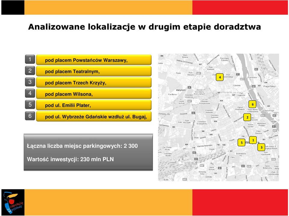 placem Wilsona, 4 5 pod ul. Emilii Plater, 6 6 pod ul.