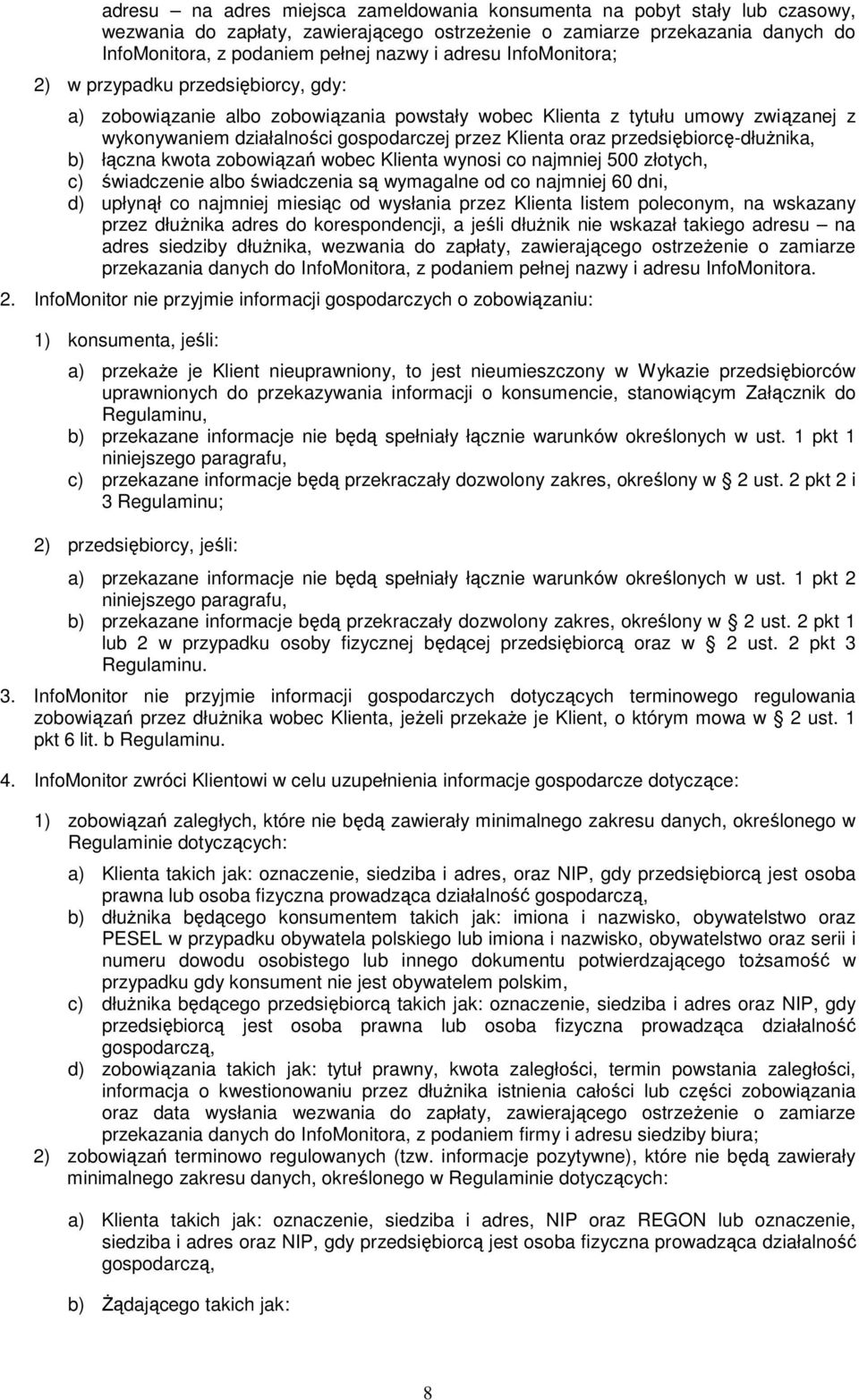 przedsiębiorcę-dłuŝnika, b) łączna kwota zobowiązań wobec Klienta wynosi co najmniej 500 złotych, c) świadczenie albo świadczenia są wymagalne od co najmniej 60 dni, d) upłynął co najmniej miesiąc od