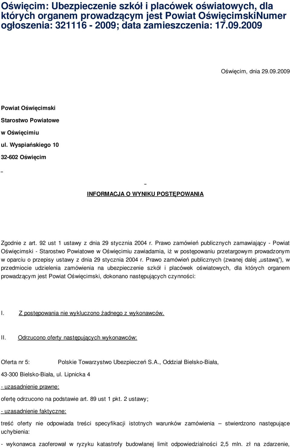 Prawo zamówień publicznych zamawiający - Powiat Oświęcimski - Starostwo Powiatowe w Oświęcimiu zawiadamia, iż w postępowaniu przetargowym prowadzonym w oparciu o przepisy ustawy z dnia 29 stycznia