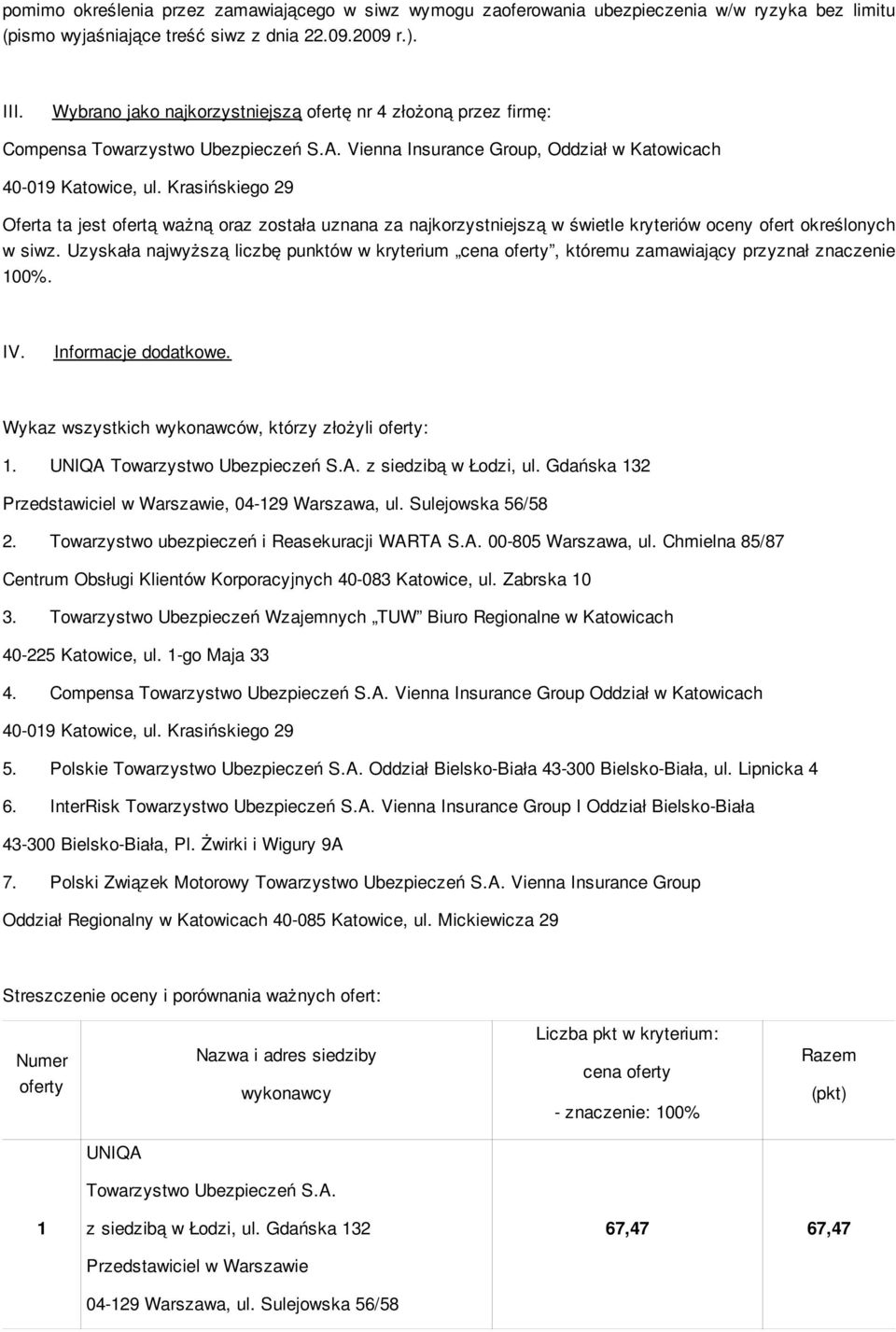 , Oddział w Katowicach Oferta ta jest ofertą ważną oraz została uznana za najkorzystniejszą w świetle kryteriów oceny ofert określonych w siwz.