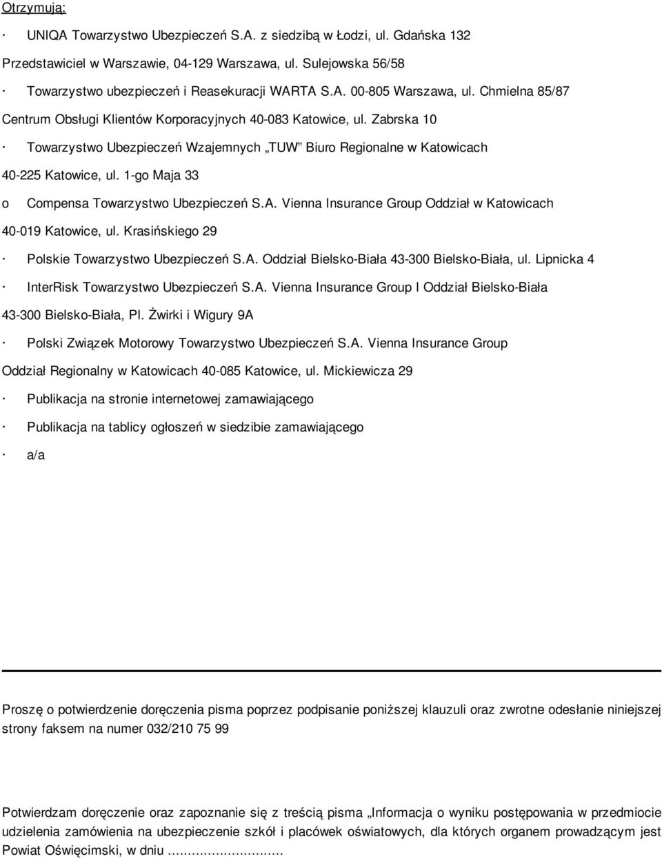 Oddział w Katowicach Polskie Towarzystwo Ubezpieczeń S.A. Oddział Bielsko-Biała 43-300 Bielsko-Biała, ul. Lipnicka 4 InterRisk Towarzystwo Ubezpieczeń S.A. I Oddział Bielsko-Biała Polski Związek Motorowy Towarzystwo Ubezpieczeń S.