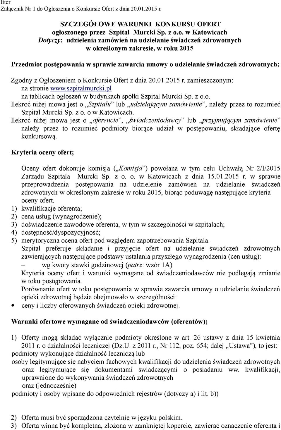 zdrowotnych w określonym zakresie, w roku 2015 Przedmiot postępowania w sprawie zawarcia umowy o udzielanie świadczeń zdrowotnych; Zgodny z Ogłoszeniem o Konkursie Ofert z dnia 20.01.2015 r.