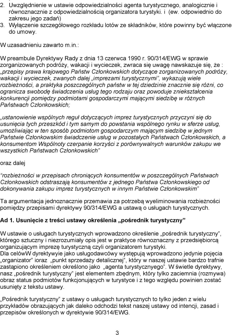 90/314/EWG w sprawie zorganizowanych podróży, wakacji i wycieczek, zwraca się uwagę nawskazuje się, że : przepisy prawa krajowego Państw Członkowskich dotyczące zorganizowanych podróży, wakacji i