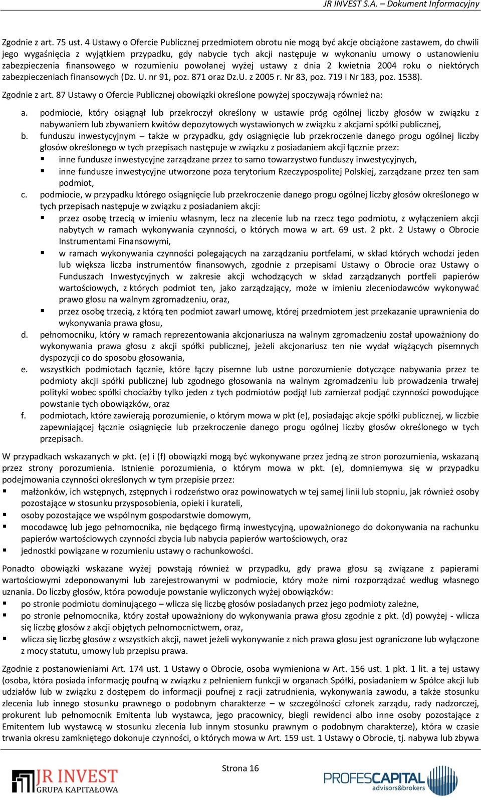 ustanowieniu zabezpieczenia finansowego w rozumieniu powołanej wyżej ustawy z dnia 2 kwietnia 2004 roku o niektórych zabezpieczeniach finansowych (Dz. U. nr 91, poz. 871 oraz Dz.U. z 2005 r.