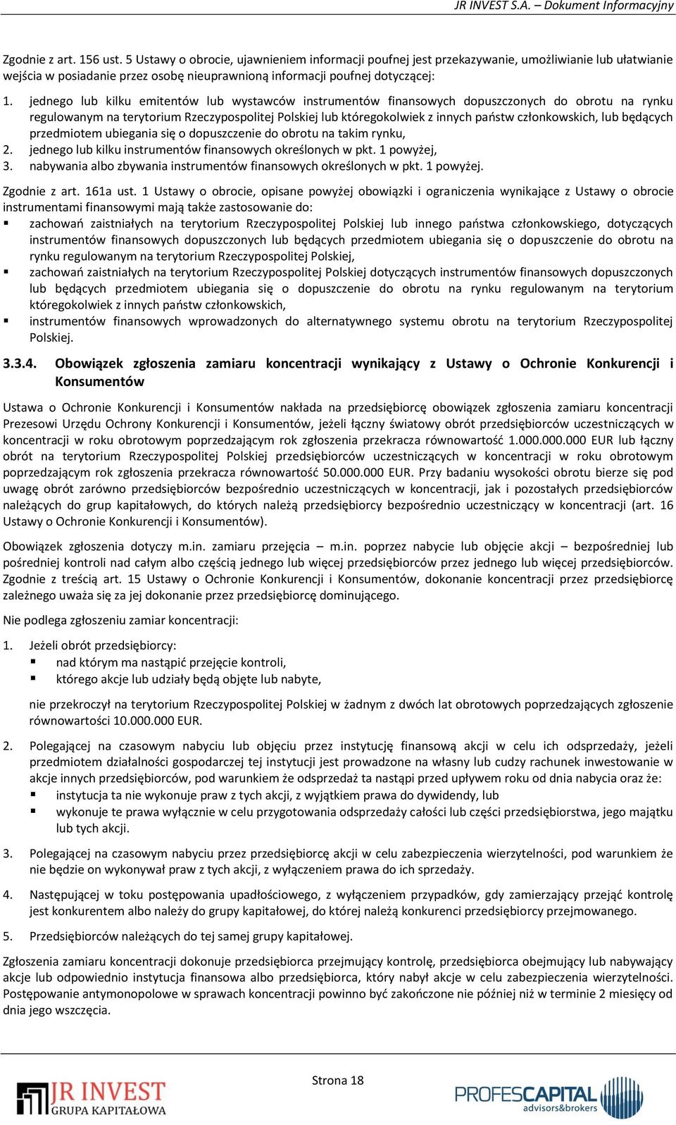 jednego lub kilku emitentów lub wystawców instrumentów finansowych dopuszczonych do obrotu na rynku regulowanym na terytorium Rzeczypospolitej Polskiej lub któregokolwiek z innych państw