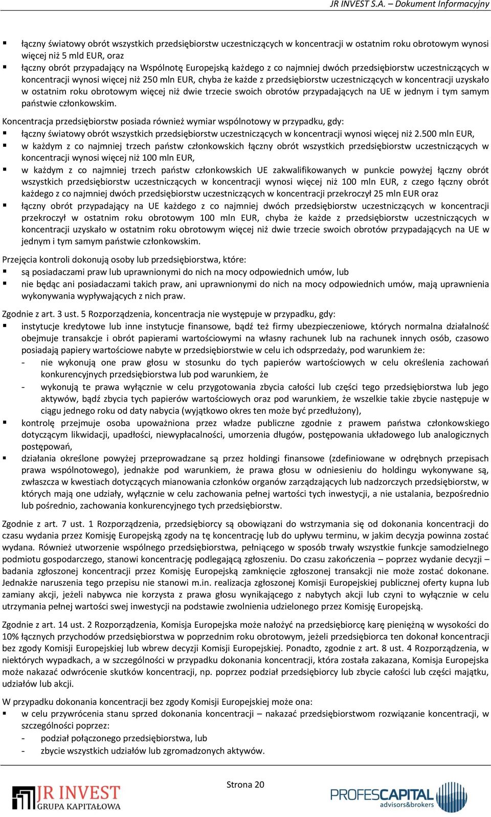więcej niż dwie trzecie swoich obrotów przypadających na UE w jednym i tym samym państwie członkowskim.