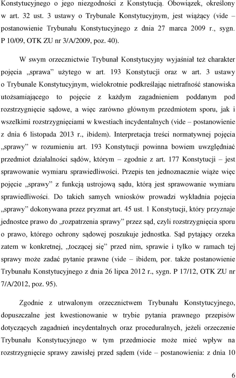 W swym orzecznictwie Trybunał Konstytucyjny wyjaśniał też charakter pojęcia sprawa użytego w art. 193 Konstytucji oraz w art.