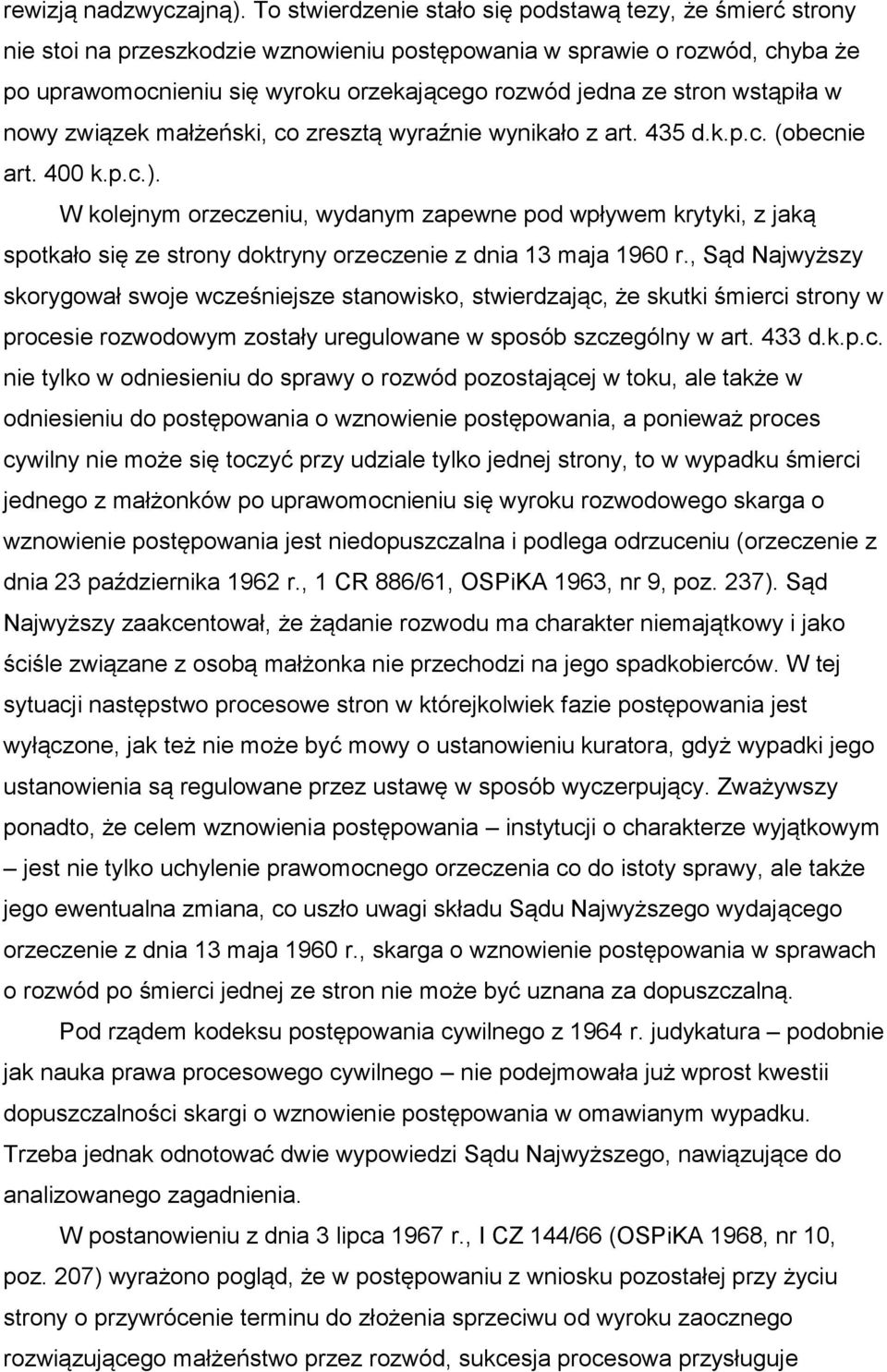 stron wstąpiła w nowy związek małżeński, co zresztą wyraźnie wynikało z art. 435 d.k.p.c. (obecnie art. 400 k.p.c.).