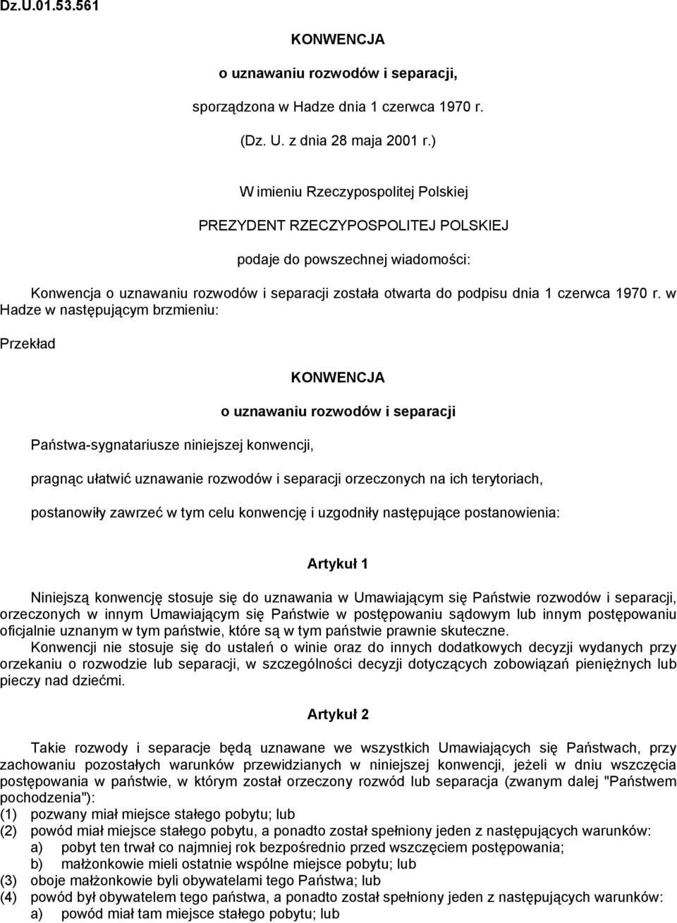 w Hadze w następującym brzmieniu: Przekład Państwa-sygnatariusze niniejszej konwencji, KONWENCJA o uznawaniu rozwodów i separacji pragnąc ułatwić uznawanie rozwodów i separacji orzeczonych na ich