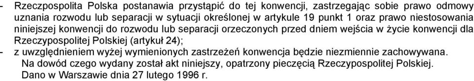 życie konwencji dla Rzeczypospolitej Polskiej (artykuł 24); - z uwzględnieniem wyżej wymienionych zastrzeżeń konwencja będzie niezmiennie