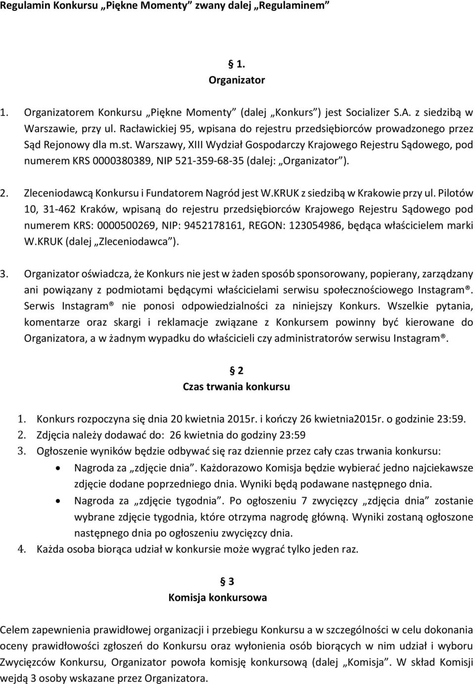 2. Zleceniodawcą Konkursu i Fundatorem Nagród jest W.KRUK z siedzibą w Krakowie przy ul.