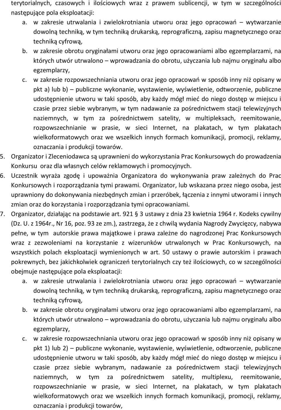 w zakresie obrotu oryginałami utworu oraz jego opracowaniami albo egzemplarzami, na których utwór utrwalono wprowadzania do obrotu, użyczania lub najmu oryginału albo egzemplarzy, c.