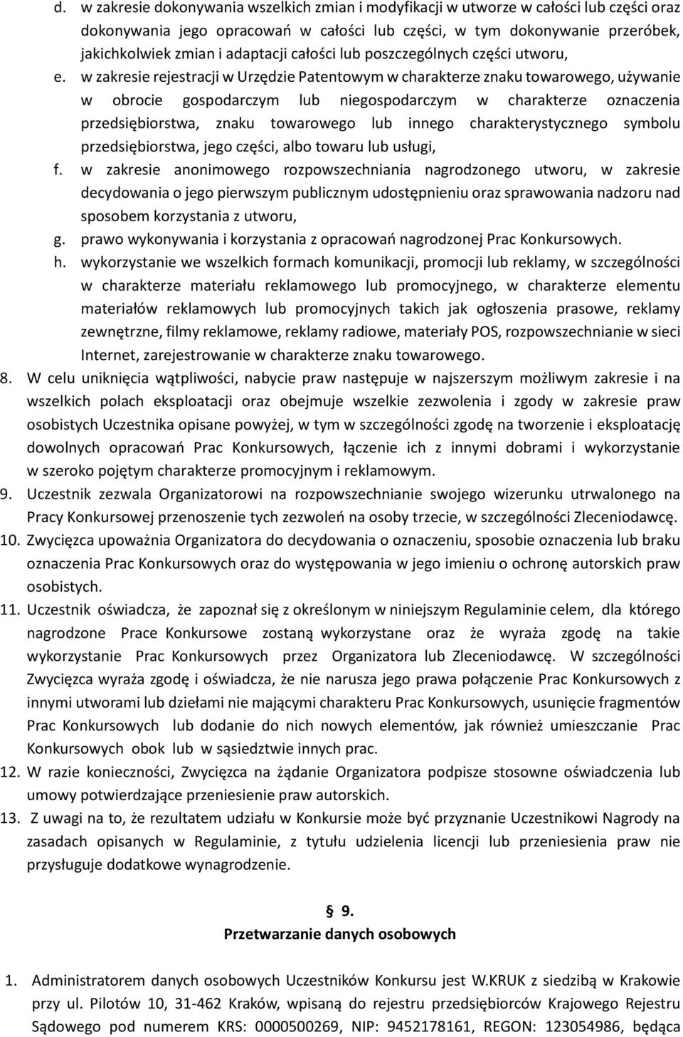 w zakresie rejestracji w Urzędzie Patentowym w charakterze znaku towarowego, używanie w obrocie gospodarczym lub niegospodarczym w charakterze oznaczenia przedsiębiorstwa, znaku towarowego lub innego