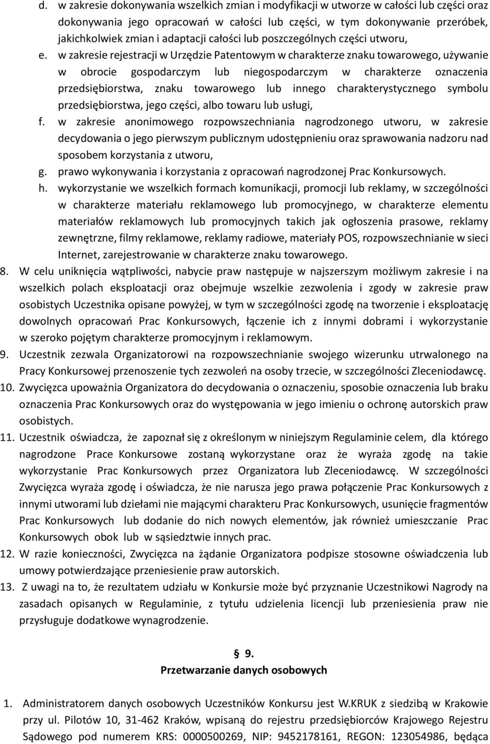 w zakresie rejestracji w Urzędzie Patentowym w charakterze znaku towarowego, używanie w obrocie gospodarczym lub niegospodarczym w charakterze oznaczenia przedsiębiorstwa, znaku towarowego lub innego