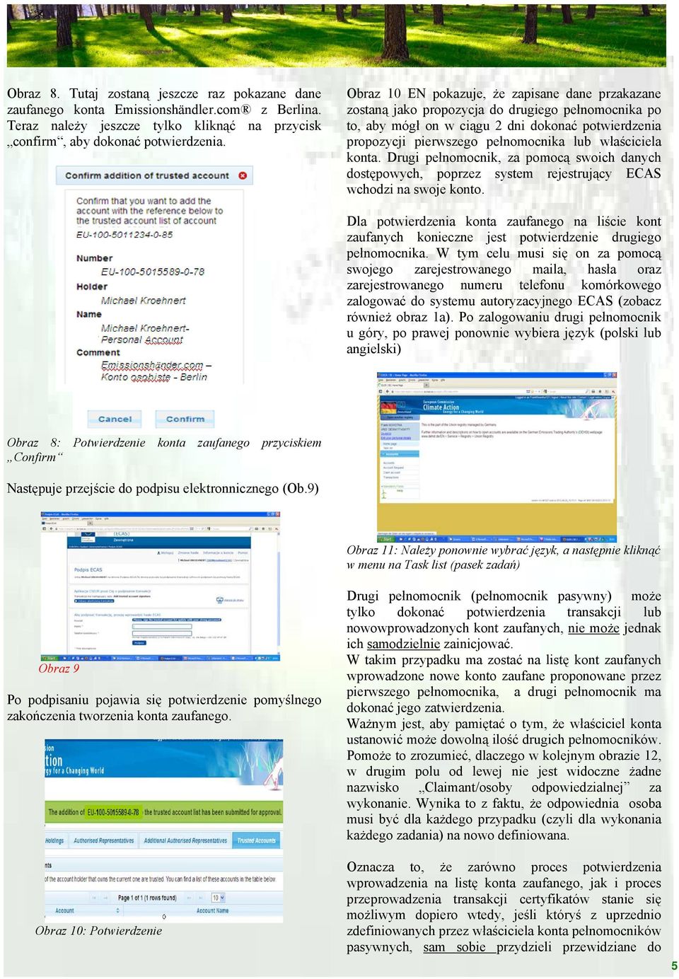 właściciela konta. Drugi pełnomocnik, za pomocą swoich danych dostępowych, poprzez system rejestrujący ECAS wchodzi na swoje konto.