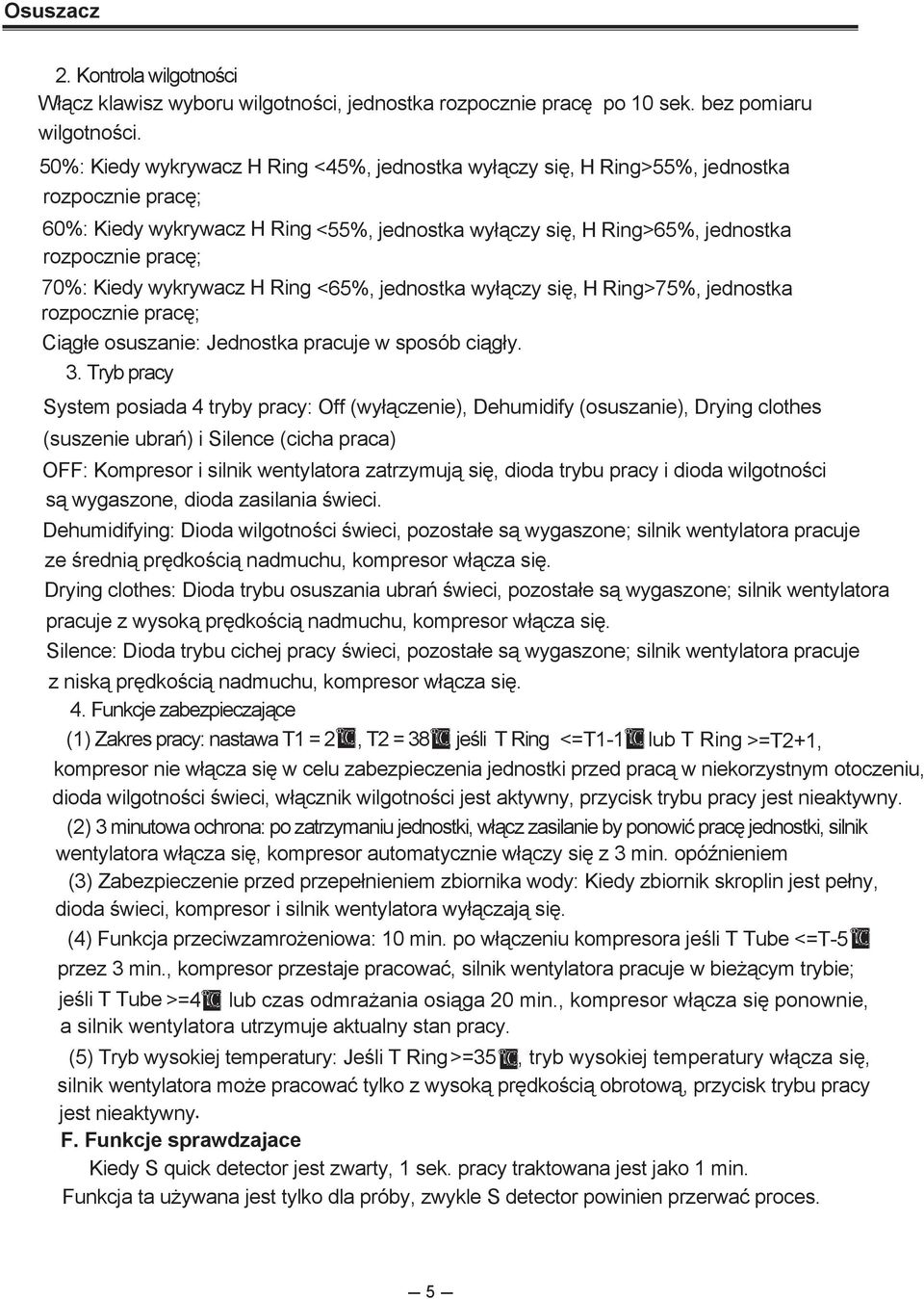 Kiedy wykrywacz H Ring <65%, jednostka wyłączy się, H Ring>75%, jednostka rozpocznie pracę; Ciągłe osuszanie: Jednostka pracuje w sposób ciągły. 3.