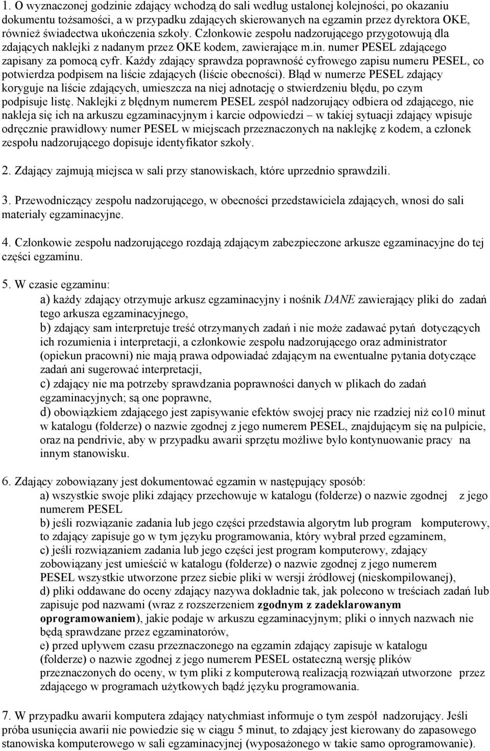 KaŜdy zdający sprawdza poprawność cyfrowego zapisu numeru PESEL, co potwierdza podpisem na liście zdających (liście obecności).