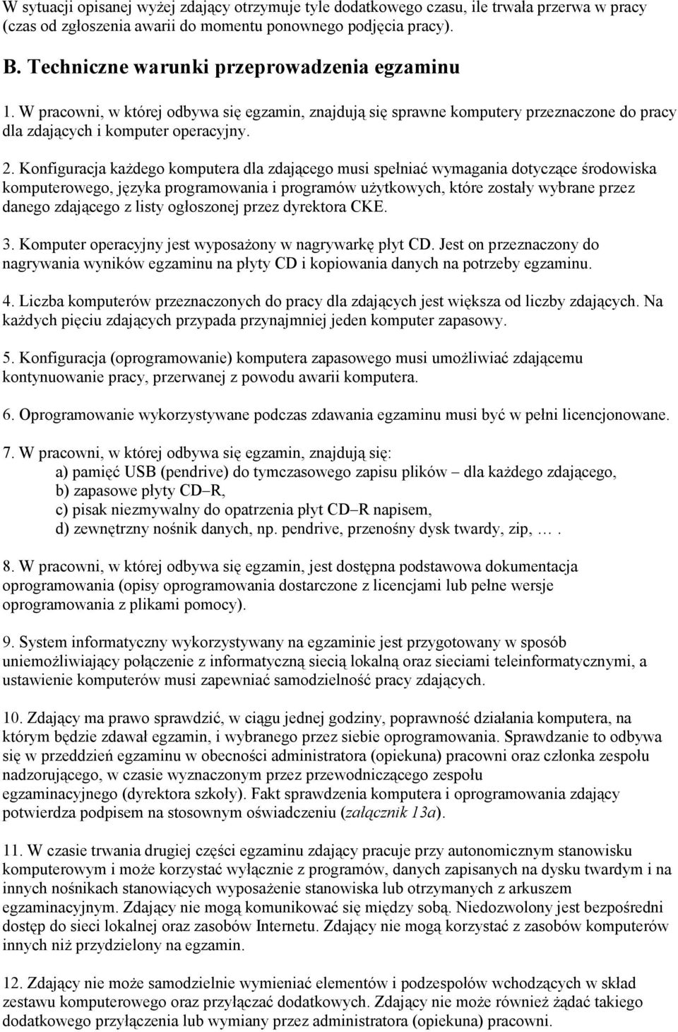 Konfiguracja kaŝdego komputera dla zdającego musi spełniać wymagania dotyczące środowiska komputerowego, języka programowania i programów uŝytkowych, które zostały wybrane przez danego zdającego z