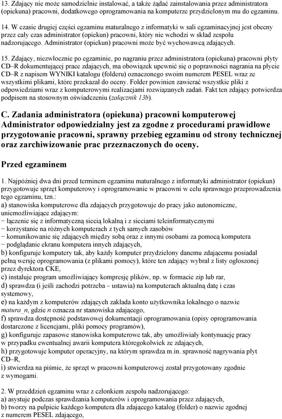 Administrator (opiekun) pracowni moŝe być wychowawcą zdających. 15.