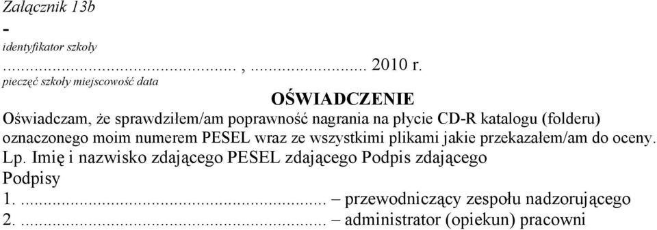 CD-R katalogu (folderu) oznaczonego moim numerem PESEL wraz ze wszystkimi plikami jakie przekazałem/am do