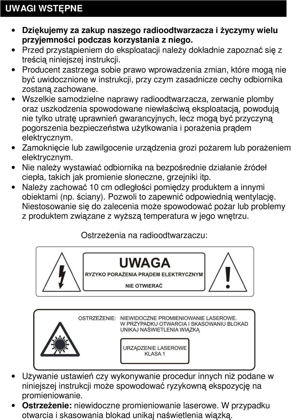 Producent zastrzega sobie prawo wprowadzenia zmian, które mogą nie być uwidocznione w instrukcji, przy czym zasadnicze cechy odbiornika zostaną zachowane.