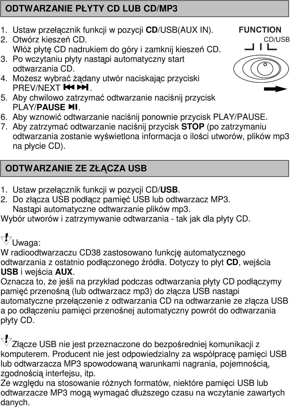 Aby wznowić odtwarzanie naciśnij ponownie przycisk PLAY/PAUSE. 7.