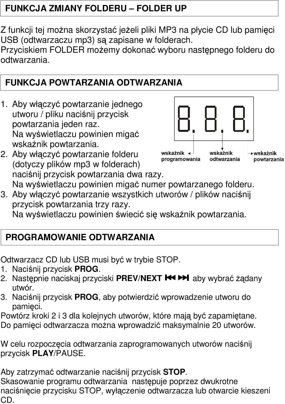 Na wyświetlaczu powinien migać wskaźnik powtarzania. 2. Aby włączyć powtarzanie folderu (dotyczy plików mp3 w folderach) naciśnij przycisk powtarzania dwa razy.