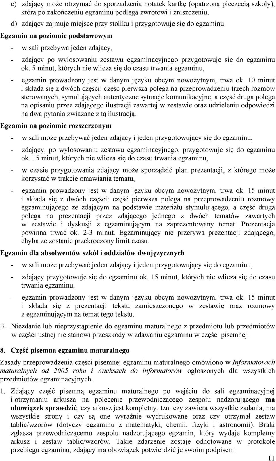5 minut, których nie wlicza się do czasu trwania egzaminu, - egzamin prowadzony jest w danym języku obcym nowożytnym, trwa ok.
